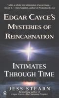 Intimates Through Time: Edgar Cayce's Mysteries of Reincarnation 0451175301 Book Cover