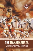 The Mahabharata Vana Parva, Part II 9359329525 Book Cover