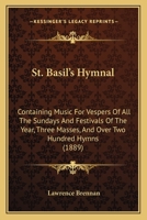 St. Basil's Hymnal: Containing Music For Vespers Of All The Sundays And Festivals Of The Year, Three Masses, And Over Two Hundred Hymns 1167016521 Book Cover