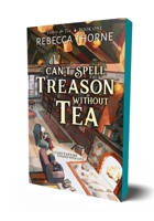 Can't Spell Treason Without Tea 1250333296 Book Cover