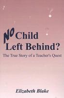 No Child Left Behind? The True Story of a Teacher's Quest 1587768798 Book Cover