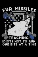 Fur Missiles Teaching Idiots Not To Run One Bite At A Time: Funny Police K-9 Unit Officer Journal - 6"x 9" 120 Blank Lined Pages Notebook - Novelty Appreciation Gift Idea - Dog Lover 1695476034 Book Cover