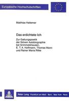 Das Erdichtete Ich: Zur Gattungspoetik Der Fiktiven Autobiographie Bei Grimmelshausen, E.T.A. Hoffmann, Thomas Mann Und Rainer Maria Rilke 363142065X Book Cover