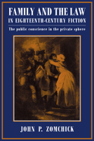 Family and the Law in Eighteenth-Century Fiction: The Public Conscience in the Private Sphere (Cambridge Studies in Eighteenth-Century English Literature and Thought) 0521044286 Book Cover