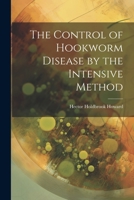 The Control of Hookworm Disease by the Intensive Method 1021498025 Book Cover