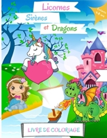 Livre de coloriage Licornes, sir�nes et dragons: Pour les enfants de 4 � 8 ans - Livre de coloriage sir�ne pour enfants - Livre de coloriage Dragon pour les enfants de 4 � 8 ans - Livre de coloriage L 0460162152 Book Cover