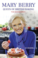 Mary Berry: Queen of British Baking: The Biography 1782194754 Book Cover