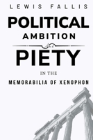 Political ambition and piety in the Memorabilia of Xenophon 1835202551 Book Cover