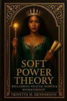 Soft Power Theory: Reclaiming Wealth, Worth, & Womanhood B0GVSKLLPQ Book Cover
