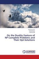 On the Duality Feature of NP Complete Problems and Their Opt-Solutions 6139944279 Book Cover