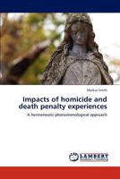 Impacts of homicide and death penalty experiences: A hermeneutic phenomenological approach 3845418222 Book Cover