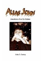 Alias John: Anecdotes of an Ex-Orphan 140337399X Book Cover