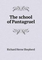 The School Of Pantagruel: An Essay (1862) 1359313699 Book Cover