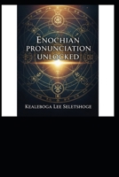 ENOCHIAN PRONUNCIATION UNLOCKED (The Alphabets of God) B0GLGT15MP Book Cover