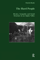The Hard People: Rivalry, Sympathy and Social Structure in an Alpine Valley 9057023415 Book Cover