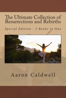 The Ultimate Collection of Resurrections and Rebirths - Special Edition - 3 Books in One 1490526935 Book Cover