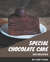 365 Special Chocolate Cake Recipes: A Chocolate Cake Cookbook for All Generation B08L3Q69D8 Book Cover