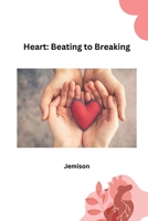 Heart: Beating to Breaking 3384213491 Book Cover