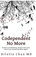 Codependent No More: No More Low Self-Esteem, No More Guilt, Learn How to Love Yourself and Others Again! 1801476586 Book Cover