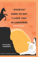 GVGEYUI - Hard to say I LOVE YOU in Cherokee: Edizione Italiana B0BCD9Z72M Book Cover