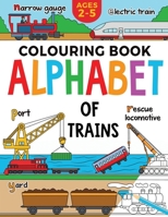 Train Colouring Book for Children: Alphabet of Trains: Kids Ages 2-5 (Alphabet - Colour and Learn (Ages 2-5)) 1915454328 Book Cover