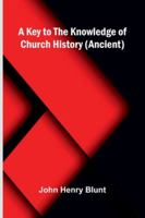 A Key To The Knowledge Of Church History (Ancient) 9371771275 Book Cover