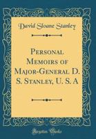 Personal memoirs of Major-General D.S. Stanley, U.S.A 0282553835 Book Cover