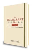 The Bushcraft 101 Field Log: Track and Record Your Wilderness Adventures (Bushcraft Survival Skills Series) 150722379X Book Cover