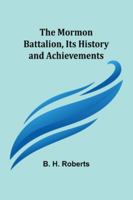 The Mormon Battalion, Its History and Achievements 9357970266 Book Cover