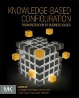 Knowledge-Based Configuration: From Research to Business Cases 012415817X Book Cover