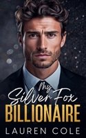 My Silver Fox Billionaire: An Age-Gap, Enemies To Lovers Romance (Bossy Billionaire's Club - Steamy Workplace Romances) B0CD93WPZX Book Cover
