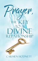 Prayer, The Key To A Divine Relationship 166281111X Book Cover
