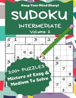 Sudoku Intermediate Volume 2: 200+ Puzzles Mixture of Easy & Medium to Solve - Keep Your Mind Sharp! 1698155182 Book Cover
