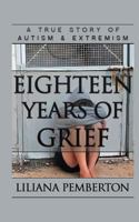 Eighteen Years of Grief: A True Story of Autism and Extremism 1480140902 Book Cover