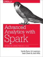 Advanced Analytics with Spark: Patterns for Learning from Data at Scale 1491972955 Book Cover