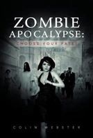 Zombie Apocalypse: Choose Your Fate! 1477127038 Book Cover