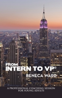 From Intern to Vp®: A Professional Coaching Session for Young Adults 1664298142 Book Cover