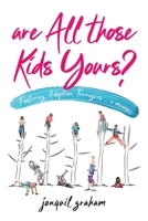 Are All Those Kids Yours?: Fostering, Adoption, Teenagers ... a memoir 0473493713 Book Cover