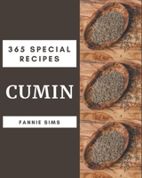 365 Special Cumin Recipes: The Cumin Cookbook for All Things Sweet and Wonderful! B08PX93XN1 Book Cover