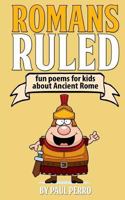 Romans Ruled: Fun poems for kids about Ancient Rome (History For Kids) 1517685605 Book Cover