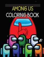 Among Us Coloring Book: Coloring Hilarious and Relaxing Scenes From 2021 Breakout Game B08STPRM23 Book Cover