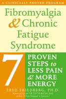 Fibromyalgia & Chronic Fatigue Syndrome: Seven Proven Steps to Less Pain And More Energy 1572244593 Book Cover