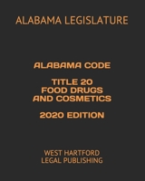 Alabama Code Title 20 Food Drugs and Cosmetics 2020 Edition: West Hartford Legal Publishing B088B8DTBD Book Cover