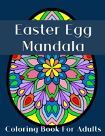 Easter Egg Mandala: An Adult Coloring Book Full of Stress Relieving Mandalas Fun and Relaxation B08XYFP13V Book Cover