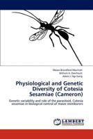 Physiological and Genetic Diversity of Cotesia Sesamiae (Cameron): Genetic variability and role of the parasitoid, Cotesia sesamiae in biological control of maize stemborers 3847349627 Book Cover