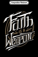 Composition Notebook: Faith is a Weapon Religion Catholic Christianity  Journal/Notebook Blank Lined Ruled 6x9 100 Pages 1672595819 Book Cover