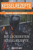 Kesselrezepte: Die leckersten Kesselrezepte. Gulasch, Eint�pfe & Suppen. Das Outdoor Kochbuch 1790717795 Book Cover