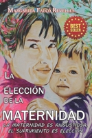 LA ELECCIÓN DE LA MATERNIDAD: La Maternidad es Angustiosa, el Sufrimiento es Elección B091F5QRJL Book Cover