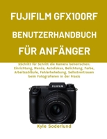 FUJIFILM GFX100RF BENUTZERHANDBUCH FÜR ANFÄNGER: SSchritt für Schritt die Kamera beherrschen: Einrichtung, Menüs, Autofokus, Belichtung, Farbe, ... Fotografieren in der Praxis (German Edition) B0G6WC6J3N Book Cover