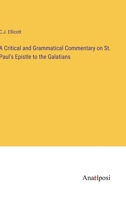 A Critical and Grammatical Commentary on St. Paul's Epistle to the Galatians 3382019361 Book Cover
